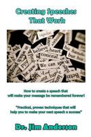 Creating Speeches That Work: How to create a speech that will make your message be remembered forever! 1542756243 Book Cover