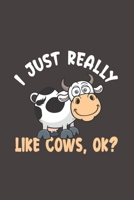 I Just Really Like Cows ,OK?: Funny Gift For Cow Lovers And Everyone Who Love Animals- Notebook, Planner Or Journal For Writing About Cows Or Animals ... To Write In for School, Kids & Students 1713066661 Book Cover