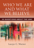 Who We Are and What We Believe Companion Reader: 50 Questions about the UMC 1791032087 Book Cover