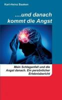 ....und danach kommt die Angst: Mein Schlaganfall und die Angst danach. -Ein persönlicher Erlebnisbericht- 3744813908 Book Cover