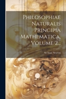 Philosophiae Naturalis Principia Mathematica, Volume 2... 1022305816 Book Cover