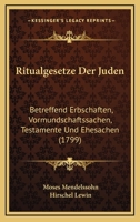 Ritualgesetze Der Juden: Betreffend Erbschaften, Vormundschaftssachen, Testamente Und Ehesachen (1799) 1104900238 Book Cover