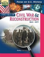 Focus On U.s. History: The Era Of The Civil War And Reconstruction:grades 7-9 (Focus on U.S. History) 0825133386 Book Cover
