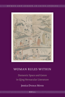 Woman Rules Within Domestic Space and Genre in Qing Vernacular Literature (Women and Gender in China Studies) 9004437460 Book Cover
