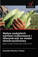 Wpływ andyjskich wartości kulturowych i idiosynkrazji na model stowarzyszeniowy: Wpływ na małych producentów rolnych w Peru 6203177571 Book Cover