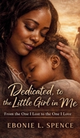 Dedicated, to the Little Girl in Me B0GN4L8CKW Book Cover