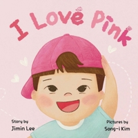 I Love Pink: A Children's Book About Finding Strength and Happiness in Being Yourself B0CLKTSBK9 Book Cover