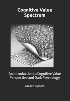 Cognitive Value Spectrum: An Introduction to Cognitive Value Perspective and Dark Psychology B0F1434HXN Book Cover