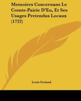 Memoires Concernans Le Comté-pairi D'eu, Et Ses Usages Pretendus Locaux 1245049186 Book Cover