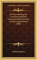 Die Entwickelung Des Landwirtschaftlichen Genossenschaftswesens Im Grossherzogtum Baden (1906) 1161085793 Book Cover