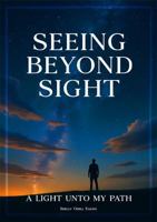 Seeing Beyond Sight: A Light Unto My Path 1968762019 Book Cover