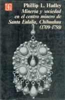 Mineria y Sociedad En El Centro Minero de Santa Eulalia, Chihuahua (1709-1750) 9681603451 Book Cover