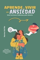 Aprende a Vivir sin Ansiedad: Siete lecciones poderosas para sanarte (Spanish Edition) B0FLLRZHN3 Book Cover
