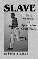 Slave: First Manassas to Appomattox Courthouse 1930580266 Book Cover
