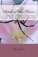 Petals of the Flower: A mixture of Poetry for the Light and Heavy hearted Soul 1499282265 Book Cover