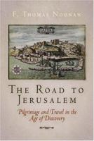 The Road to Jerusalem: Pilgrimage and Travel in the Age of Discovery (Material Texts) 0812239946 Book Cover