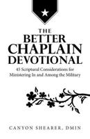 The Better Chaplain Devotional: 45 Scriptural Considerations for Ministering In and Among the Military B0GKPLSJD6 Book Cover