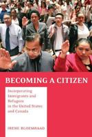 Becoming a Citizen: Incorporating Immigrants and Refugees in the United States and Canada 0520248996 Book Cover