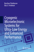Cryogenic Microelectronic Systems for Ultra-Low Energy and Enhanced Performance 3031907531 Book Cover