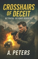 Crosshairs of Deceit: Betrayal Beyond Borders B0DXC18C25 Book Cover