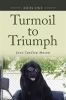 Turmoil to Triumph: Book One 1641409290 Book Cover