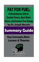 SUMMARY: Fat for Fuel: A Revolutionary Diet to Combat Cancer, Boost Brain Power, and Increase Your Energy : by Joseph Mercola | The MW Summary Guide 1977875327 Book Cover