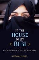 In the House of My Bibi: Growing Up in Revolutionary Iran 0897335678 Book Cover