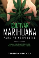 Cultivar Marihuana para Principiantes: Manual Esencial Paso a Paso Para Cultivar Su Propia Hierba 1088270352 Book Cover
