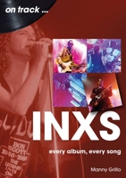 INXS: every album, every song 1789523028 Book Cover