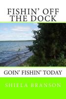 Fishin' Off the Dock: Goin' fishin' today 1499515324 Book Cover