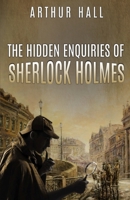 The Hidden Enquiries of Sherlock Holmes 1804246166 Book Cover