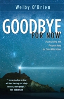 Good-bye For Now: Practical Help and Personal Hope for Those Who Grieve 1632694808 Book Cover