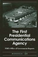 The First Presidential Communications Agency: Fdr's Office Of Government Reports (Suny Series on the Presidency: Contemporary Issues) 0791463591 Book Cover