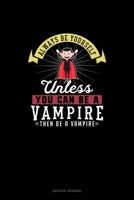Always Be Yourself Unless You Can Be A Vampire Then Be A Vampire: Quotes Journal 1691115940 Book Cover