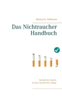 Das Nichtraucher Handbuch: Schritt f?r Schritt in den rauchfreien Alltag 3751989692 Book Cover