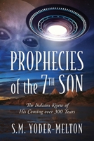 Prophecies of the 7th Son: The Indians Knew of His Coming Over 300 Years 1977212875 Book Cover
