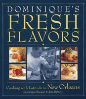 Dominique's Fresh Flavors: Cooking With Latitude in New Orleans 1580081533 Book Cover