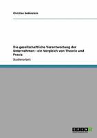 Die gesellschaftliche Verantwortung der Unternehmen - ein Vergleich von Theorie und Praxis 3640551133 Book Cover
