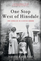 One Stop West of Hinsdale: Love Derailed in a Sixties Suburb 1960090895 Book Cover