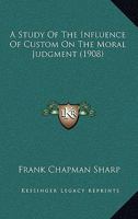 A Study of the Influence of Custom on the Moral Judgment (Classic Reprint) 0548703809 Book Cover