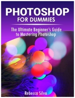 Photoshop for Dummies: The Ultimate Beginner's Guide to Mastering Photoshop null Book Cover