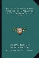 Elementary View Of The Proceedings In An Action In The Supreme Court 1240179987 Book Cover