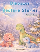 Dinosaur Bedtime Stories: January Tales for Kids B0GCGX5BJK Book Cover
