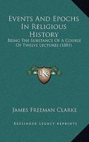 Events And Epochs In Religious History: Being The Substance Of A Course Of Twelve Lectures 1378990986 Book Cover