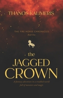 The Jagged Crown: A Fantasy Adventure in a Troubled World Full of Monsters and Magic B0BKRX2S9Y Book Cover