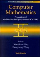 Computer Mathematics: Proceedings of the Fourth Asian Symposium (Ascm 2000), Chiang Mai, Thailand 17-21 December 2000 (Lecture Notes Series on Computing) 9810244983 Book Cover