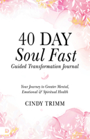 40 Day Soul Fast Guided Transformation Journal: Your Journey to Greater Mental, Emotional, and Spiritual Health 0768475430 Book Cover