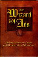 The Wizard of Ads: Turning Words into Magic and Dreamers into Millionaires 1885167296 Book Cover