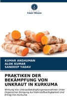 PRAKTIKEN DER BEKÄMPFUNG VON UNKRAUT IN KURKUMA: Wirkung Von Unkrautbekämpfungsmassnahmen Unter Organischer Düngung Auf Nährstoffverfügbarkeit Und Ertrag Von Kurkuma 6203635529 Book Cover