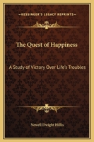 The Quest of Happiness: A Study of Victory Over Life's Troubles 137641919X Book Cover